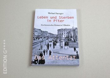 Verlag Edition G - Leben und Sterben in Piter, Bd. 1 „Das Attentat“ von Michael Saenger