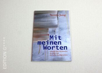 Verlag Edition G - "Mit meinen Worten" - Lyrisches über den Glauben, die Liebe und das Leben im Allgemeinen von Armin Jung